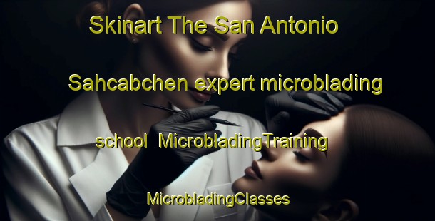 Skinart The San Antonio Sahcabchen expert microblading school | #MicrobladingTraining #MicrobladingClasses #SkinartTraining-Mexico