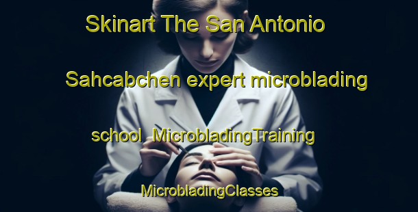 Skinart The San Antonio Sahcabchen expert microblading school | #MicrobladingTraining #MicrobladingClasses #SkinartTraining-Mexico