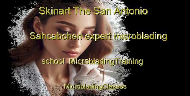 Skinart The San Antonio Sahcabchen expert microblading school | #MicrobladingTraining #MicrobladingClasses #SkinartTraining-Mexico