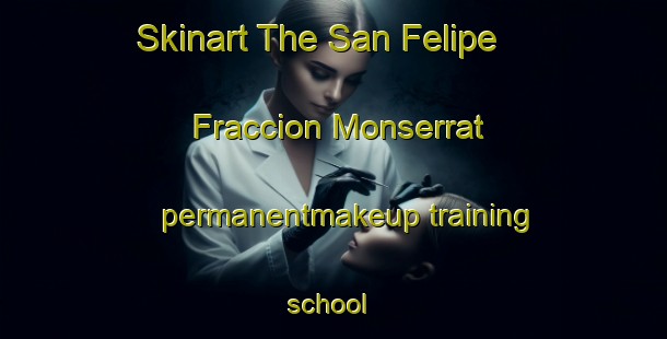 Skinart The San Felipe  Fraccion Monserrat permanentmakeup training school | #PermanentmakeupTraining #PermanentmakeupClasses #SkinartTraining-Mexico