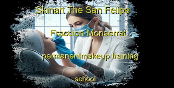 Skinart The San Felipe  Fraccion Monserrat permanentmakeup training school | #PermanentmakeupTraining #PermanentmakeupClasses #SkinartTraining-Mexico