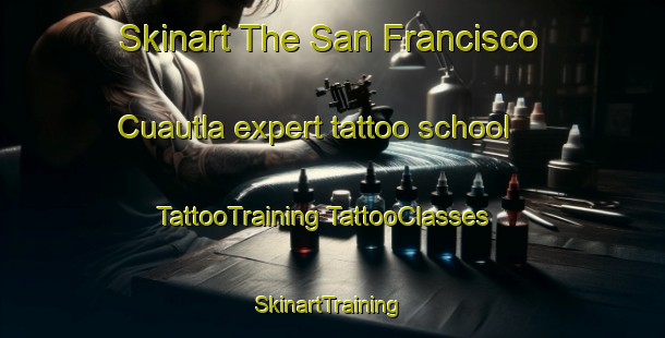 Skinart The San Francisco Cuautla expert tattoo school | #TattooTraining #TattooClasses #SkinartTraining-Mexico