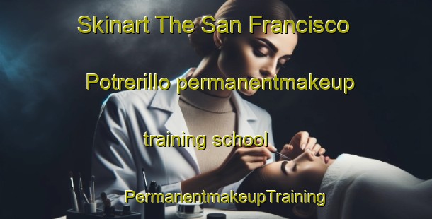 Skinart The San Francisco Potrerillo permanentmakeup training school | #PermanentmakeupTraining #PermanentmakeupClasses #SkinartTraining-Mexico