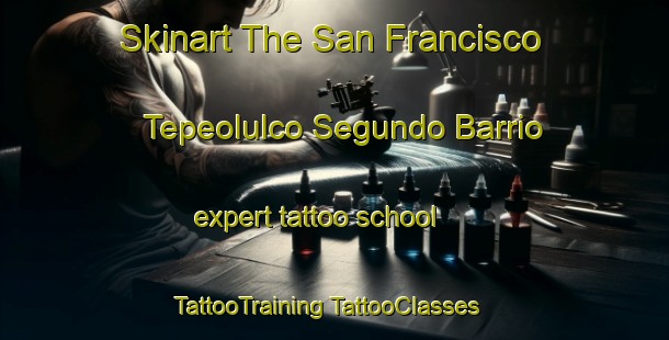 Skinart The San Francisco Tepeolulco Segundo Barrio expert tattoo school | #TattooTraining #TattooClasses #SkinartTraining-Mexico