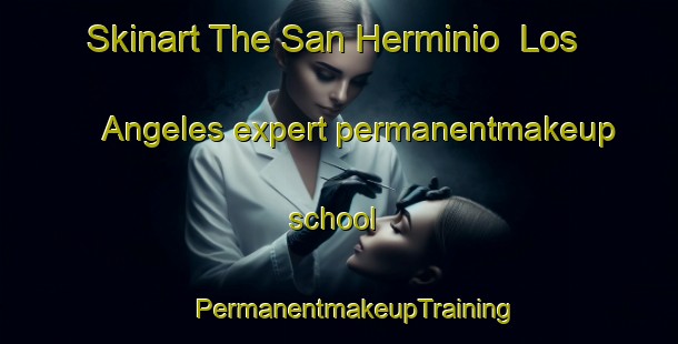 Skinart The San Herminio  Los Angeles expert permanentmakeup school | #PermanentmakeupTraining #PermanentmakeupClasses #SkinartTraining-Mexico