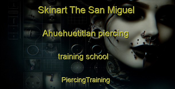 Skinart The San Miguel Ahuehuetitlan piercing training school | #PiercingTraining #PiercingClasses #SkinartTraining-Mexico