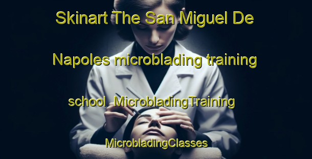 Skinart The San Miguel De Napoles microblading training school | #MicrobladingTraining #MicrobladingClasses #SkinartTraining-Mexico