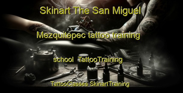 Skinart The San Miguel Mezquitepec tattoo training school | #TattooTraining #TattooClasses #SkinartTraining-Mexico