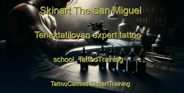 Skinart The San Miguel Tenextatiloyan expert tattoo school | #TattooTraining #TattooClasses #SkinartTraining-Mexico