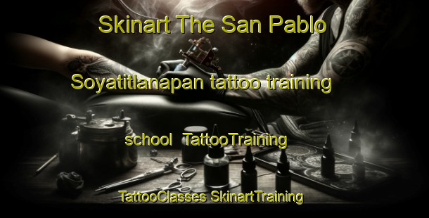 Skinart The San Pablo Soyatitlanapan tattoo training school | #TattooTraining #TattooClasses #SkinartTraining-Mexico