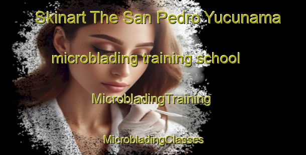 Skinart The San Pedro Yucunama microblading training school | #MicrobladingTraining #MicrobladingClasses #SkinartTraining-Mexico