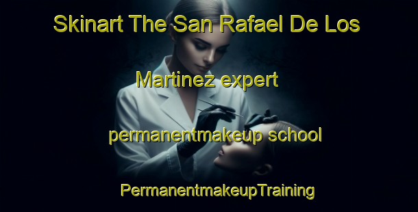 Skinart The San Rafael De Los Martinez expert permanentmakeup school | #PermanentmakeupTraining #PermanentmakeupClasses #SkinartTraining-Mexico