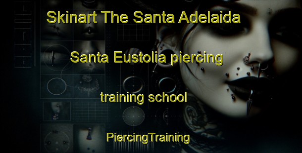 Skinart The Santa Adelaida  Santa Eustolia piercing training school | #PiercingTraining #PiercingClasses #SkinartTraining-Mexico