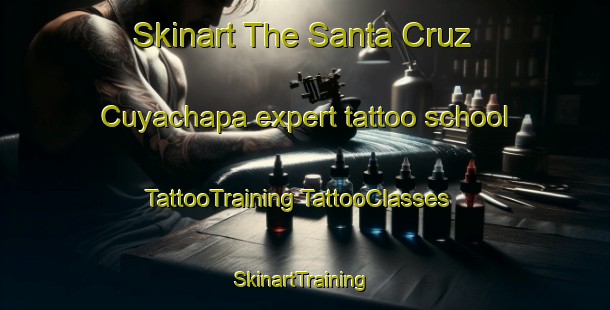 Skinart The Santa Cruz Cuyachapa expert tattoo school | #TattooTraining #TattooClasses #SkinartTraining-Mexico