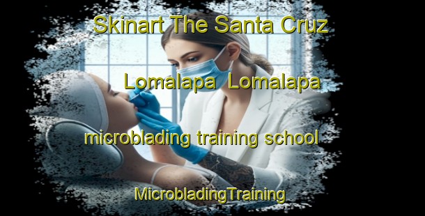 Skinart The Santa Cruz Lomalapa  Lomalapa microblading training school | #MicrobladingTraining #MicrobladingClasses #SkinartTraining-Mexico