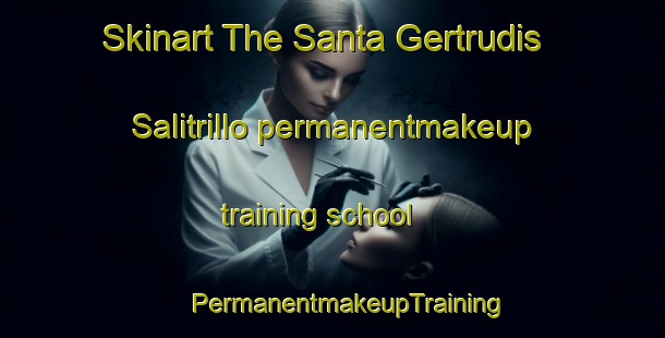 Skinart The Santa Gertrudis Salitrillo permanentmakeup training school | #PermanentmakeupTraining #PermanentmakeupClasses #SkinartTraining-Mexico