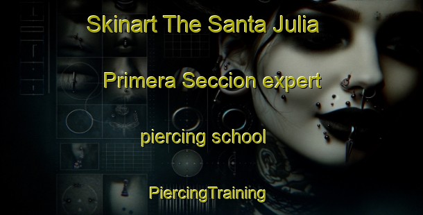 Skinart The Santa Julia Primera Seccion expert piercing school | #PiercingTraining #PiercingClasses #SkinartTraining-Mexico