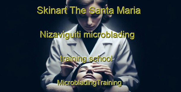 Skinart The Santa Maria Nizaviguiti microblading training school | #MicrobladingTraining #MicrobladingClasses #SkinartTraining-Mexico