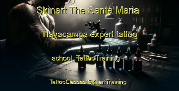 Skinart The Santa Maria Tlayacampa expert tattoo school | #TattooTraining #TattooClasses #SkinartTraining-Mexico