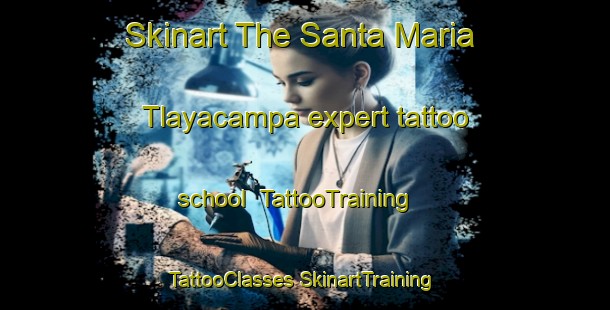 Skinart The Santa Maria Tlayacampa expert tattoo school | #TattooTraining #TattooClasses #SkinartTraining-Mexico