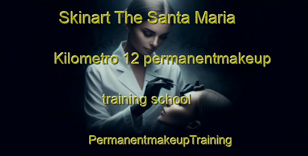 Skinart The Santa Maria  Kilometro 12 permanentmakeup training school | #PermanentmakeupTraining #PermanentmakeupClasses #SkinartTraining-Mexico