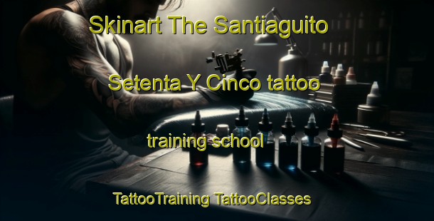 Skinart The Santiaguito Setenta Y Cinco tattoo training school | #TattooTraining #TattooClasses #SkinartTraining-Mexico