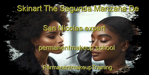 Skinart The Segunda Manzana De San Nicolas expert permanentmakeup school | #PermanentmakeupTraining #PermanentmakeupClasses #SkinartTraining-Mexico