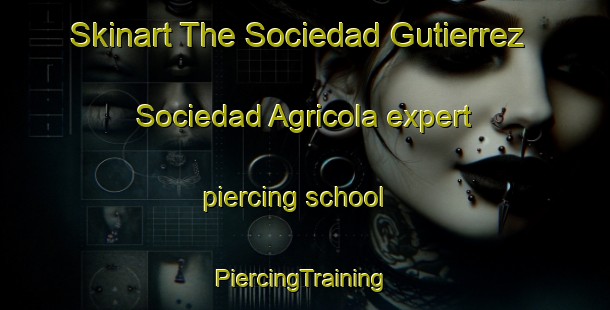 Skinart The Sociedad Gutierrez  Sociedad Agricola expert piercing school | #PiercingTraining #PiercingClasses #SkinartTraining-Mexico