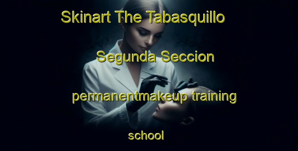 Skinart The Tabasquillo Segunda Seccion permanentmakeup training school | #PermanentmakeupTraining #PermanentmakeupClasses #SkinartTraining-Mexico