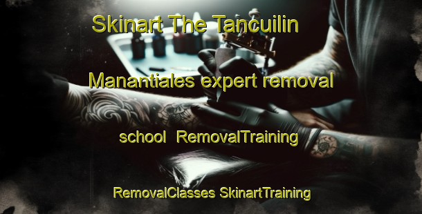 Skinart The Tancuilin  Manantiales expert removal school | #RemovalTraining #RemovalClasses #SkinartTraining-Mexico