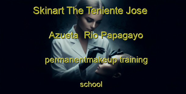 Skinart The Teniente Jose Azueta  Rio Papagayo permanentmakeup training school | #PermanentmakeupTraining #PermanentmakeupClasses #SkinartTraining-Mexico