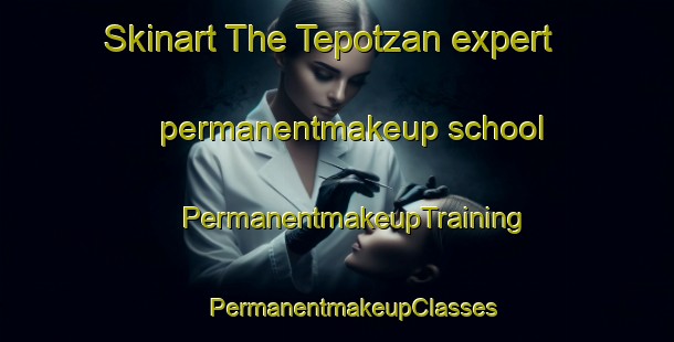 Skinart The Tepotzan expert permanentmakeup school | #PermanentmakeupTraining #PermanentmakeupClasses #SkinartTraining-Mexico