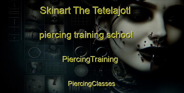 Skinart The Tetelajotl piercing training school | #PiercingTraining #PiercingClasses #SkinartTraining-Mexico