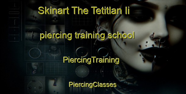 Skinart The Tetitlan Ii piercing training school | #PiercingTraining #PiercingClasses #SkinartTraining-Mexico