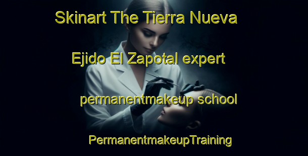 Skinart The Tierra Nueva  Ejido El Zapotal expert permanentmakeup school | #PermanentmakeupTraining #PermanentmakeupClasses #SkinartTraining-Mexico