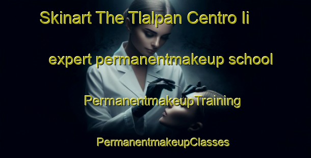 Skinart The Tlalpan Centro Ii expert permanentmakeup school | #PermanentmakeupTraining #PermanentmakeupClasses #SkinartTraining-Mexico