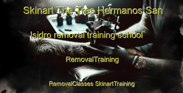 Skinart The Tres Hermanos San Isidro removal training school | #RemovalTraining #RemovalClasses #SkinartTraining-Mexico