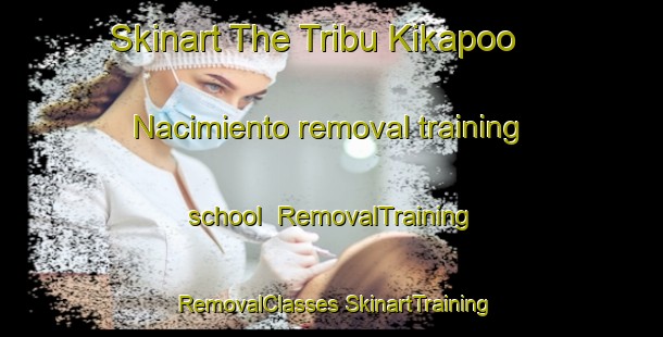 Skinart The Tribu Kikapoo  Nacimiento removal training school | #RemovalTraining #RemovalClasses #SkinartTraining-Mexico