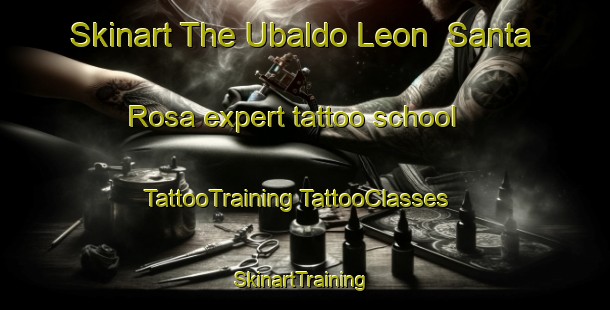 Skinart The Ubaldo Leon  Santa Rosa expert tattoo school | #TattooTraining #TattooClasses #SkinartTraining-Mexico