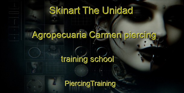 Skinart The Unidad Agropecuaria Carmen piercing training school | #PiercingTraining #PiercingClasses #SkinartTraining-Mexico