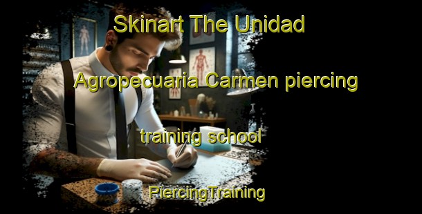 Skinart The Unidad Agropecuaria Carmen piercing training school | #PiercingTraining #PiercingClasses #SkinartTraining-Mexico