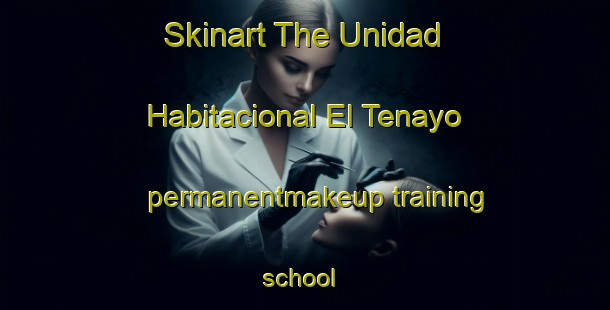 Skinart The Unidad Habitacional El Tenayo permanentmakeup training school | #PermanentmakeupTraining #PermanentmakeupClasses #SkinartTraining-Mexico