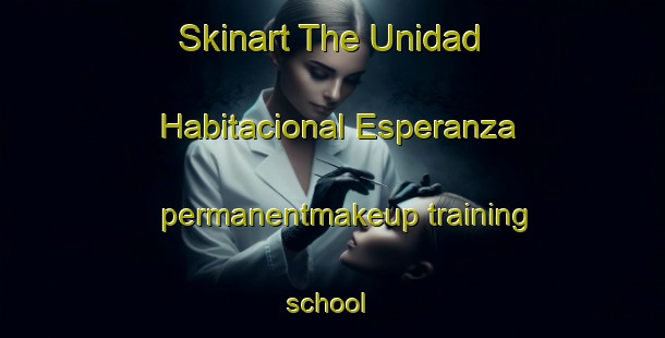 Skinart The Unidad Habitacional Esperanza permanentmakeup training school | #PermanentmakeupTraining #PermanentmakeupClasses #SkinartTraining-Mexico