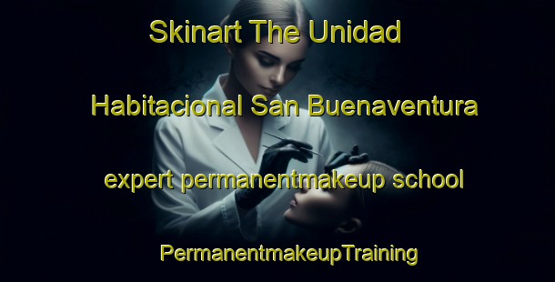 Skinart The Unidad Habitacional San Buenaventura expert permanentmakeup school | #PermanentmakeupTraining #PermanentmakeupClasses #SkinartTraining-Mexico