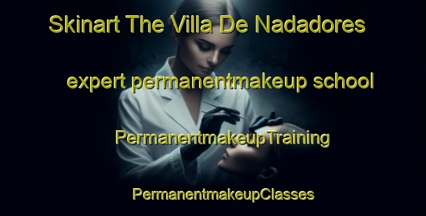 Skinart The Villa De Nadadores expert permanentmakeup school | #PermanentmakeupTraining #PermanentmakeupClasses #SkinartTraining-Mexico