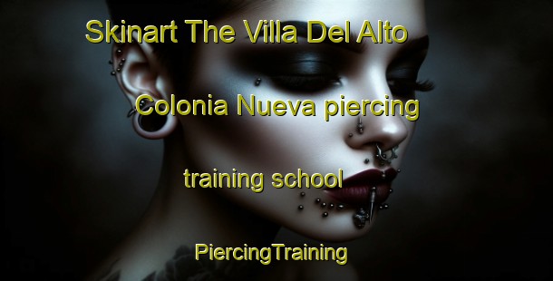 Skinart The Villa Del Alto  Colonia Nueva piercing training school | #PiercingTraining #PiercingClasses #SkinartTraining-Mexico