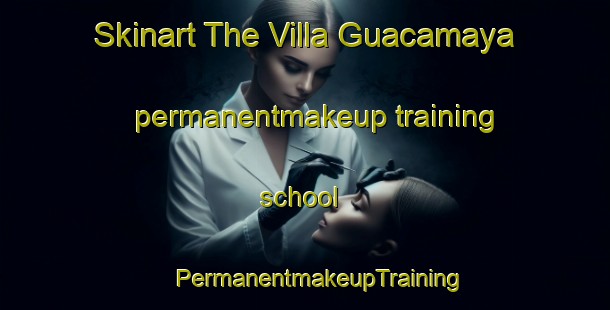 Skinart The Villa Guacamaya permanentmakeup training school | #PermanentmakeupTraining #PermanentmakeupClasses #SkinartTraining-Mexico