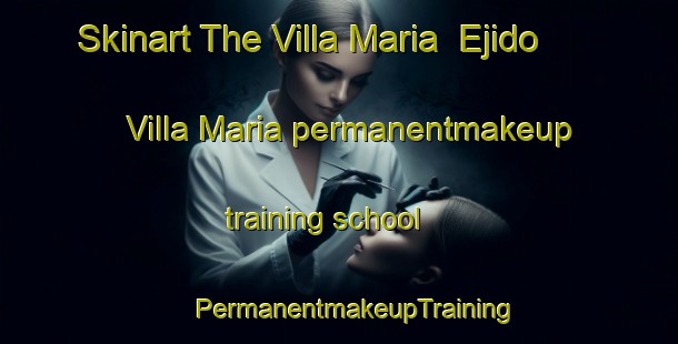 Skinart The Villa Maria  Ejido Villa Maria permanentmakeup training school | #PermanentmakeupTraining #PermanentmakeupClasses #SkinartTraining-Mexico