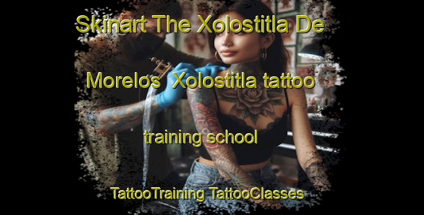 Skinart The Xolostitla De Morelos  Xolostitla tattoo training school | #TattooTraining #TattooClasses #SkinartTraining-Mexico