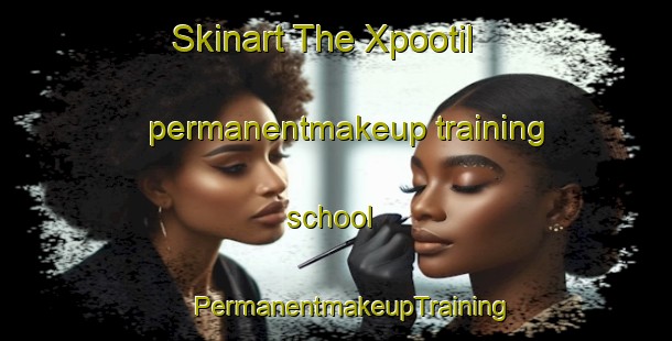 Skinart The Xpootil permanentmakeup training school | #PermanentmakeupTraining #PermanentmakeupClasses #SkinartTraining-Mexico